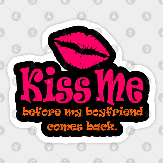 Kiss Me Before My Boyfriend Comes Back Sticker by DavesTees